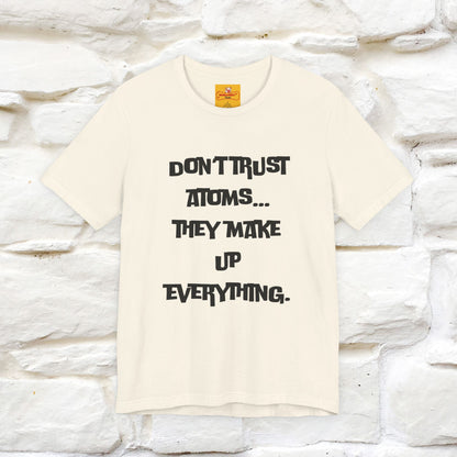 “Don’t trust atoms… they make up everything.” |  Cat T-Shirt | Front & Back Design | Nunu&Miao Studio
