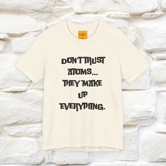 “Don’t trust atoms… they make up everything.” |  Cat T-Shirt | Front & Back Design | Nunu&Miao Studio