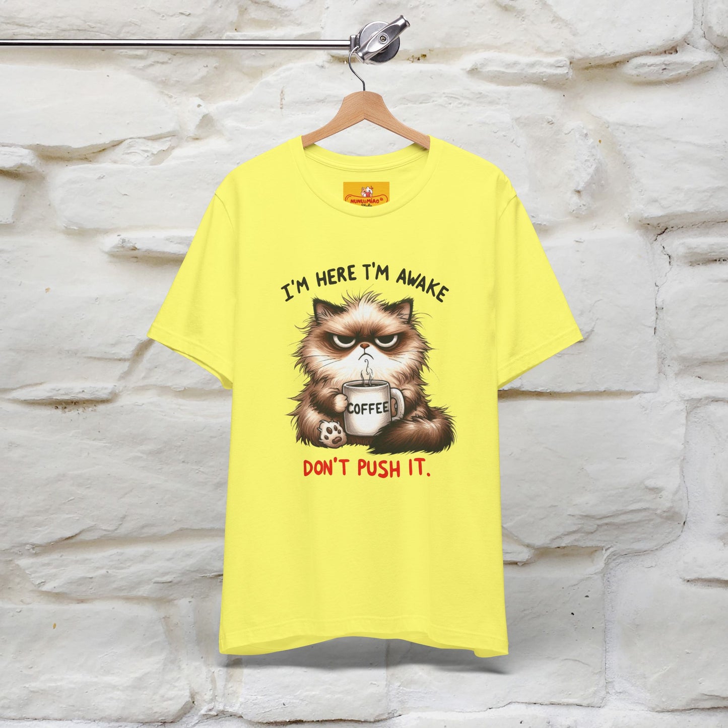 "I'am Here I'am Awake...Don't Push It" |Sarcastic Cat T-Shirt | Nunu&Miao Studio - Nunu&Miao Studio