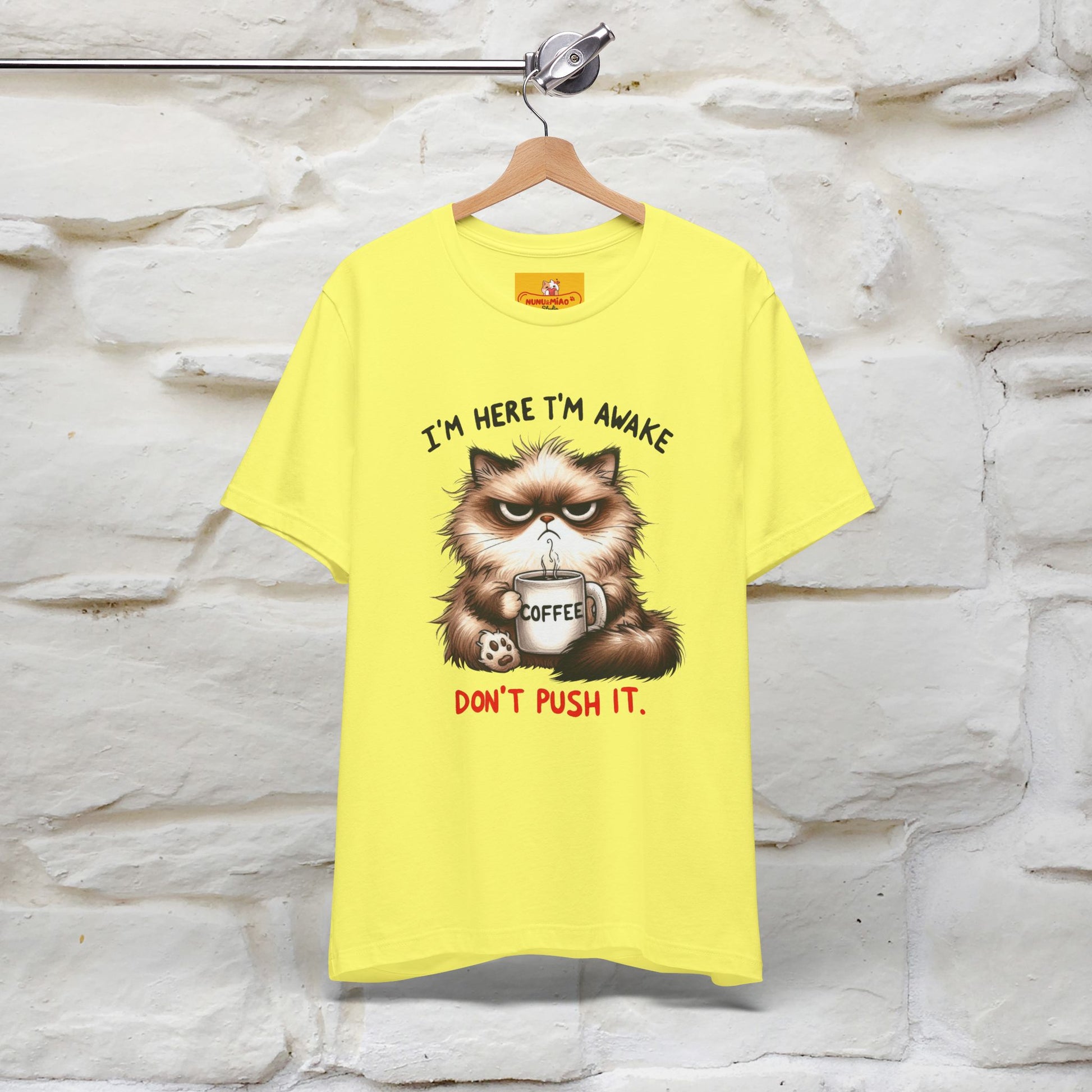"I'am Here I'am Awake...Don't Push It" |Sarcastic Cat T-Shirt | Nunu&Miao Studio - Nunu&Miao Studio