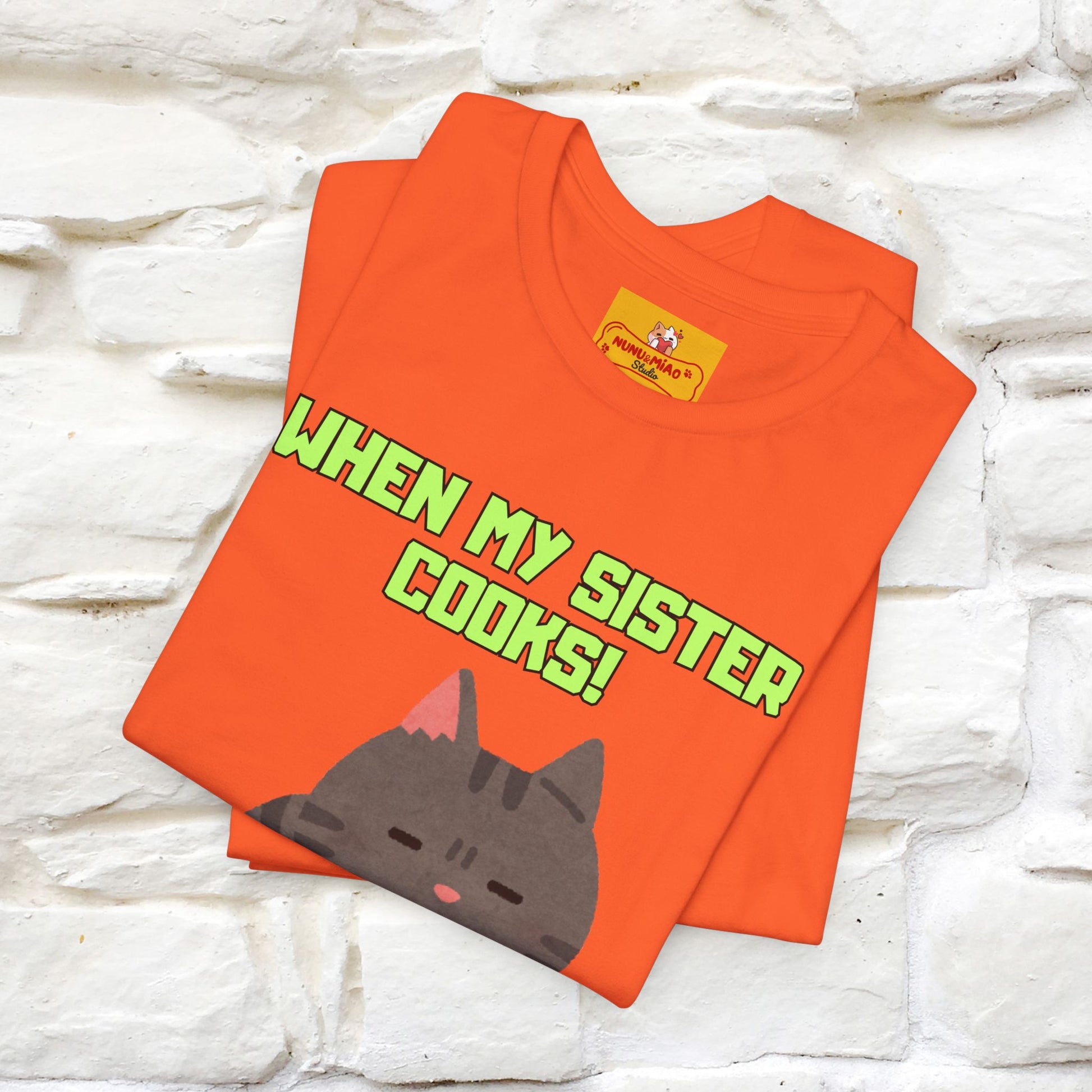 "When My Sister Cooks" Funny Cat  T-shirt |Nunu&Miao Studio - Nunu&Miao Studio