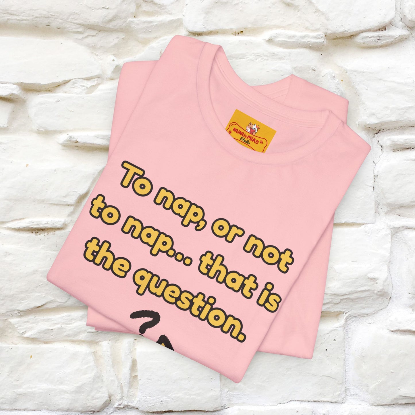 “To nap, or not to nap… that is the question.''| Funny T-Shirt | Nunu&Miao Studio