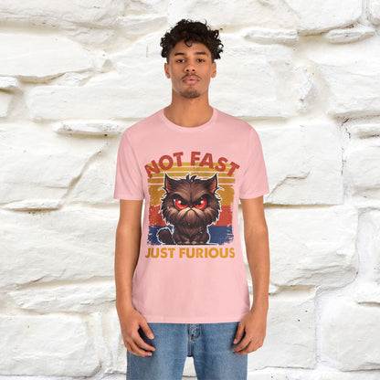 Not Fast, Just Furious |  Sarcastic Cat T-Shirt | Nunu&Miao Studio - Nunu&Miao Studio