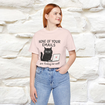 "None Of Your Emails Are Finding Me Well'' |Cat T-Shirt | Nunu&Miao Studio - Nunu&Miao Studio