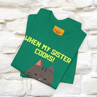 "When My Sister Cooks" Funny Cat  T-shirt |Nunu&Miao Studio - Nunu&Miao Studio