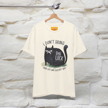 I Don’t Bring Bad Luck, Your Life Was Already Sh... Cat T-Shirt | Nunu^Miao Studio - Nunu&Miao Studio