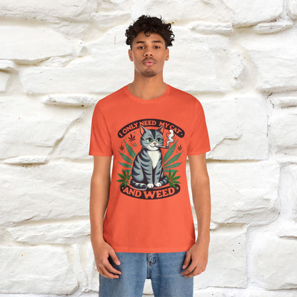 I Only Need My Cat and Weed Funny T-Shirt for Men & Women | 100% Cotton* - Nunu&Miao Studio