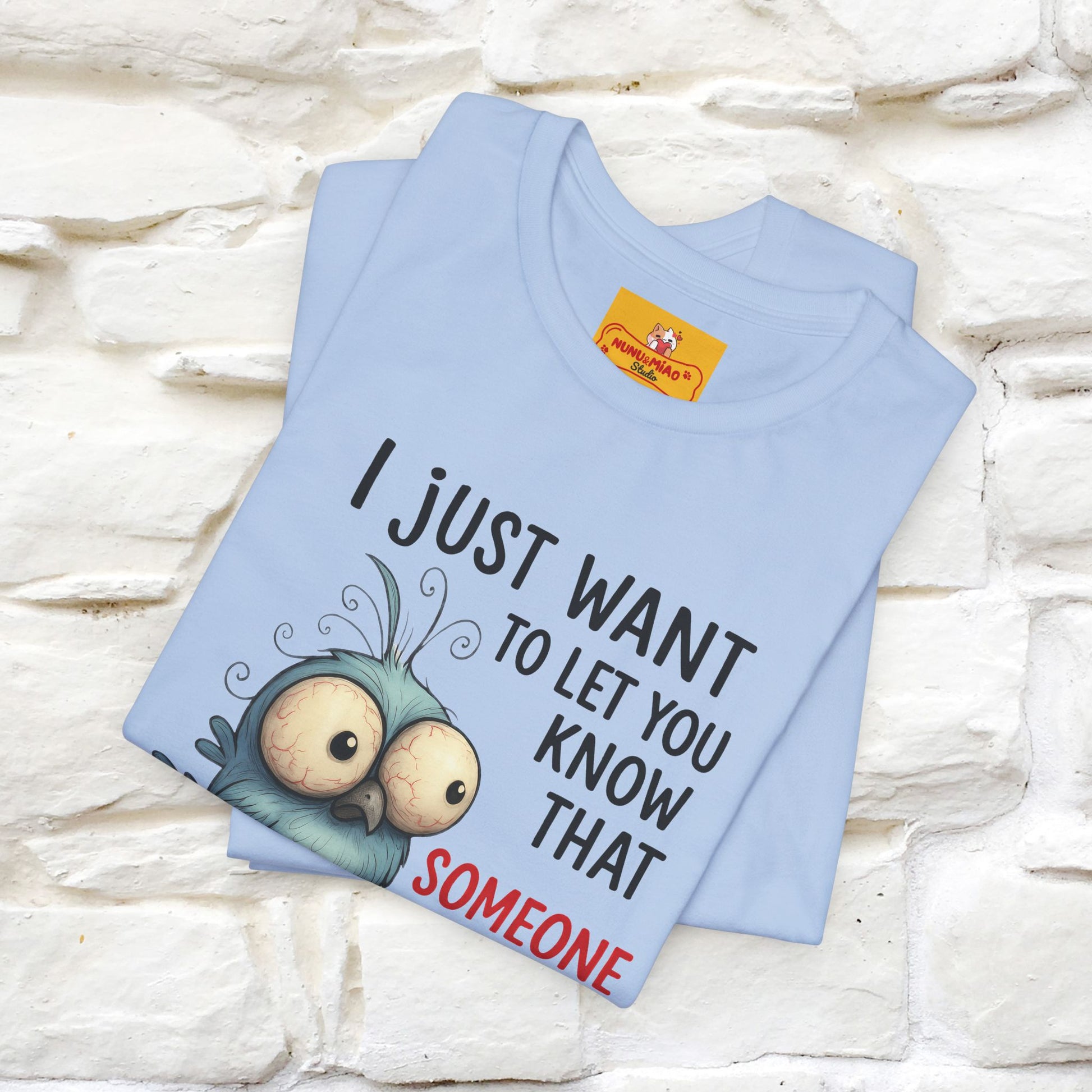"I Just Want To Let You Know ..." |Funny T-Shirt | Nunu&Miao Studio - Nunu&Miao Studio