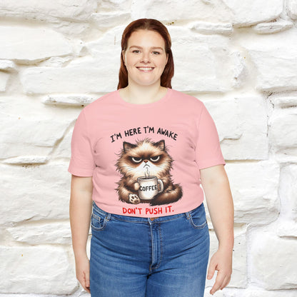 "I'am Here I'am Awake...Don't Push It" |Sarcastic Cat T-Shirt | Nunu&Miao Studio - Nunu&Miao Studio