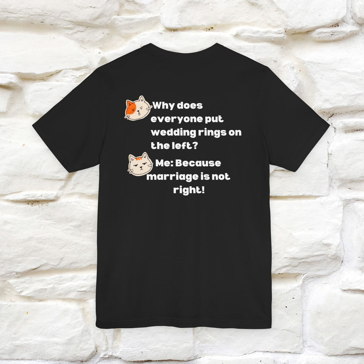“Because Marriage is not right!" Funny Cat T-Shirt | Front & Back Design | Nunu&Miao Studio