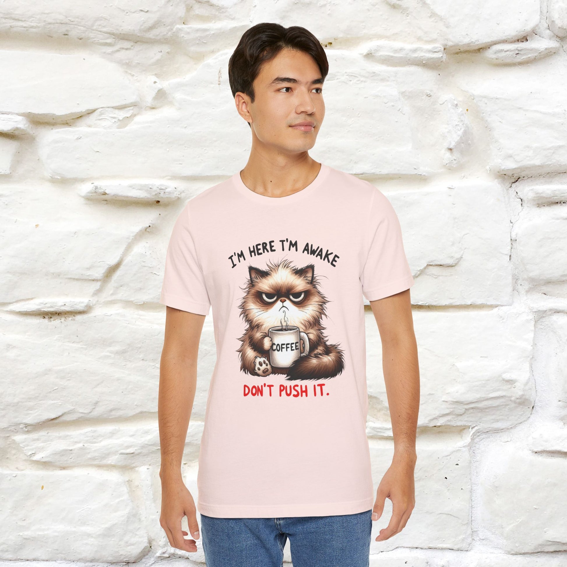 "I'am Here I'am Awake...Don't Push It" |Sarcastic Cat T-Shirt | Nunu&Miao Studio - Nunu&Miao Studio