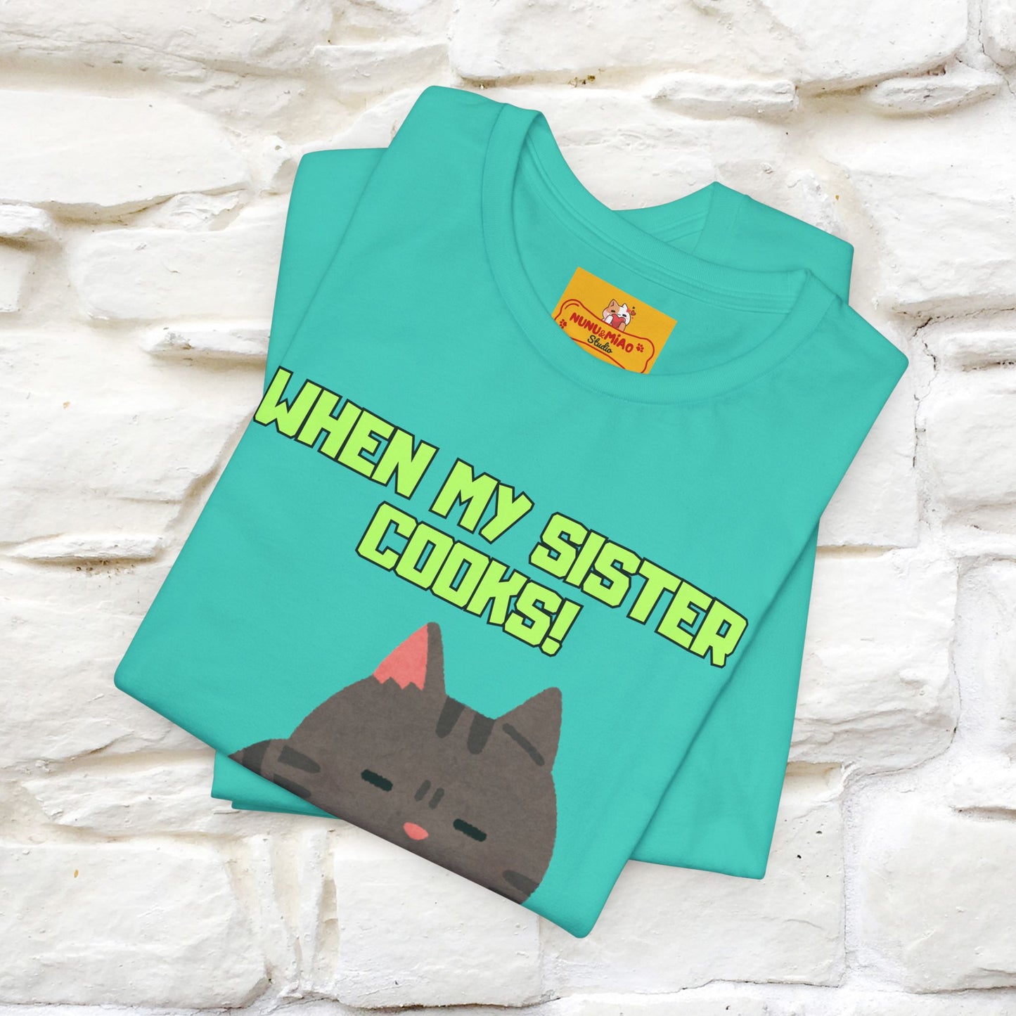 "When My Sister Cooks" Funny Cat  T-shirt |Nunu&Miao Studio - Nunu&Miao Studio