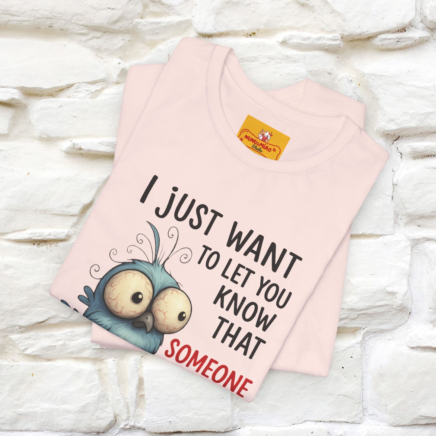 "I Just Want To Let You Know ..." |Funny T-Shirt | Nunu&Miao Studio - Nunu&Miao Studio