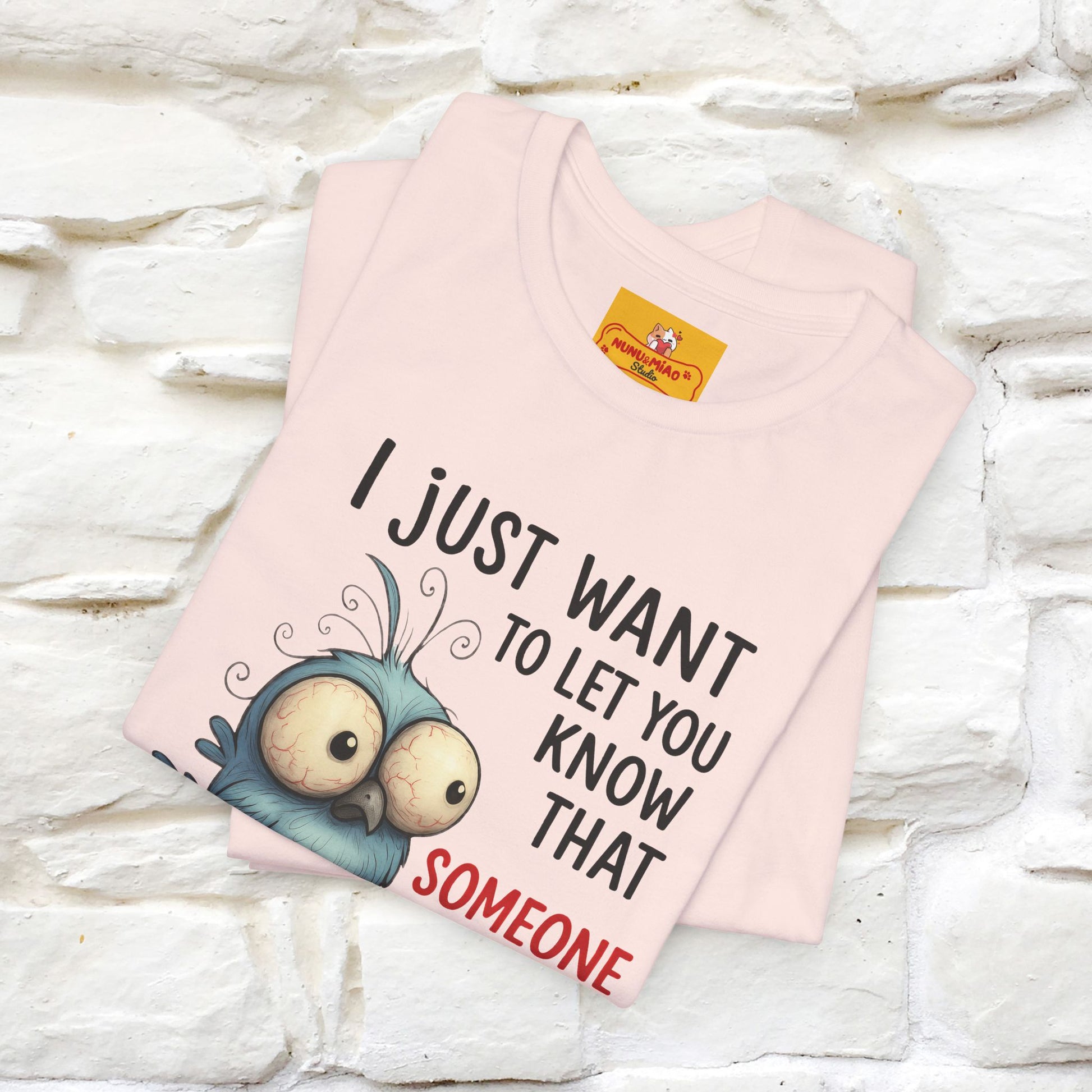 "I Just Want To Let You Know ..." |Funny T-Shirt | Nunu&Miao Studio - Nunu&Miao Studio