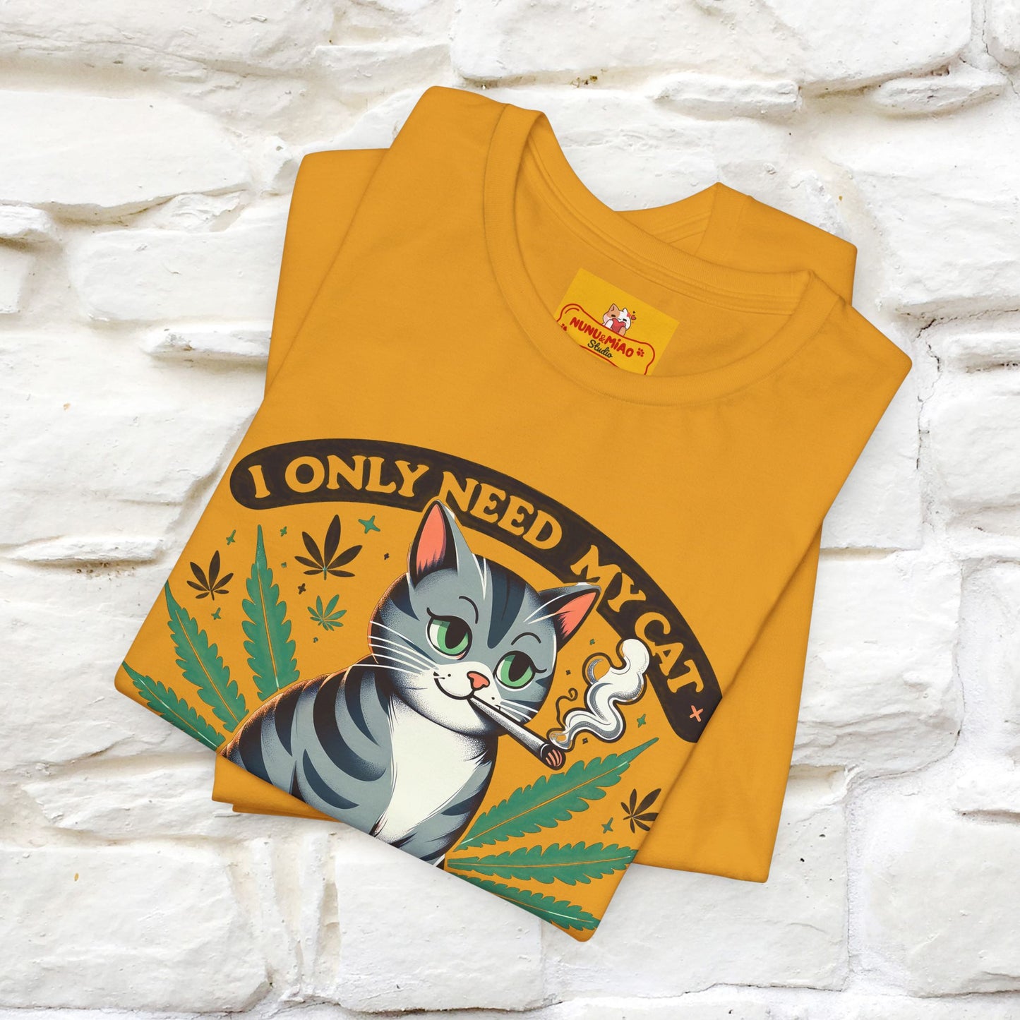I Only Need My Cat and Weed Funny T-Shirt for Men & Women | 100% Cotton* - Nunu&Miao Studio
