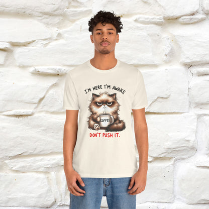 "I'am Here I'am Awake...Don't Push It" |Sarcastic Cat T-Shirt | Nunu&Miao Studio - Nunu&Miao Studio