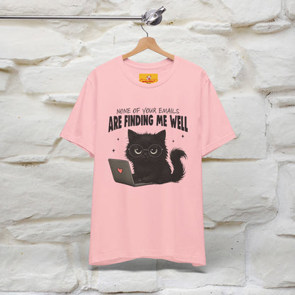 "None of your Emails Are Finding Me Well" Cat T-Shirt | Nunu&Miao Studio - Nunu&Miao Studio
