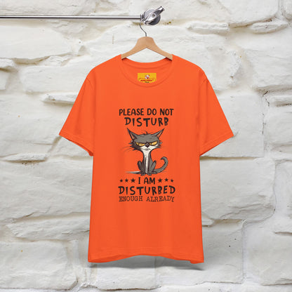 ''Please Do Not Disturb, I’m Already Disturbed Enough''| Cat T-Shirt |Nunu&Miao Studio - Nunu&Miao Studio