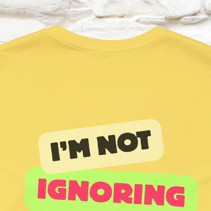 "I'm Not Ignoring You. I'm Just  .. " Cat T-Shirt | Front & Back Design | Nunu&Miao Studio - Nunu&Miao Studio