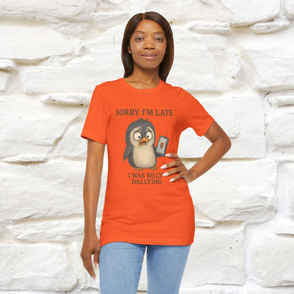 "Sorry I am Late, I was Dilly Dallying" Funny T-shirt |Nunu&Miao Studio - Nunu&Miao Studio