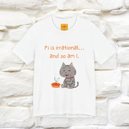 “Pi Is Irrational... And So Am I…''| Funny T-Shirt | Nunu&Miao Studio