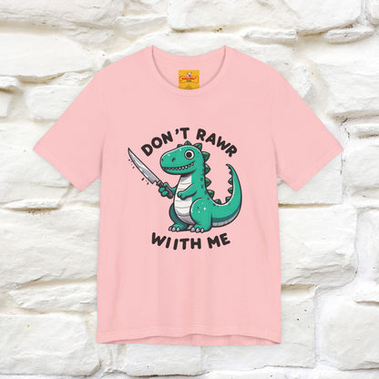 "Don't Rawr With Me... " Funny T-Shirt | Nunu&Miao Studio