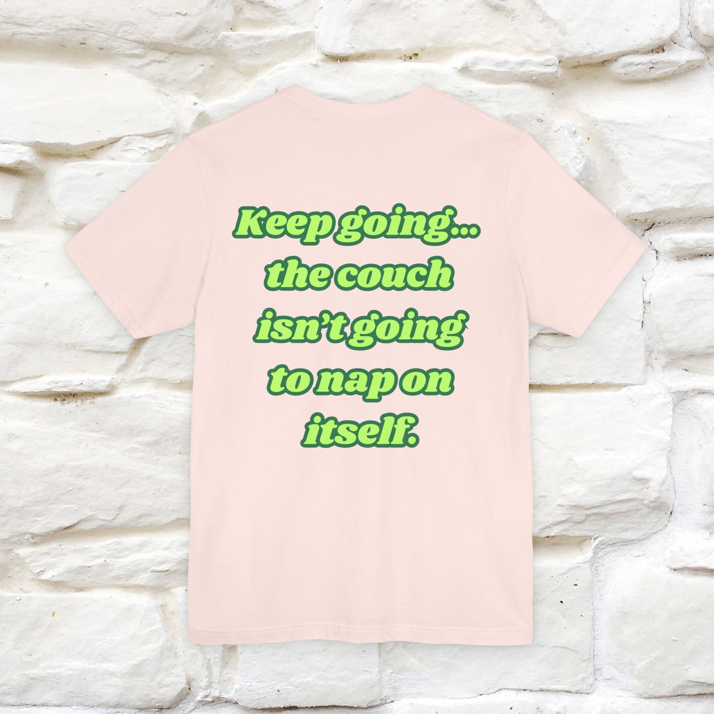 "Keep going… the couch isn’t going to nap on itself." Cat T-Shirt| Front & Back Design | Nunu&Miao Studio - Nunu&Miao Studio