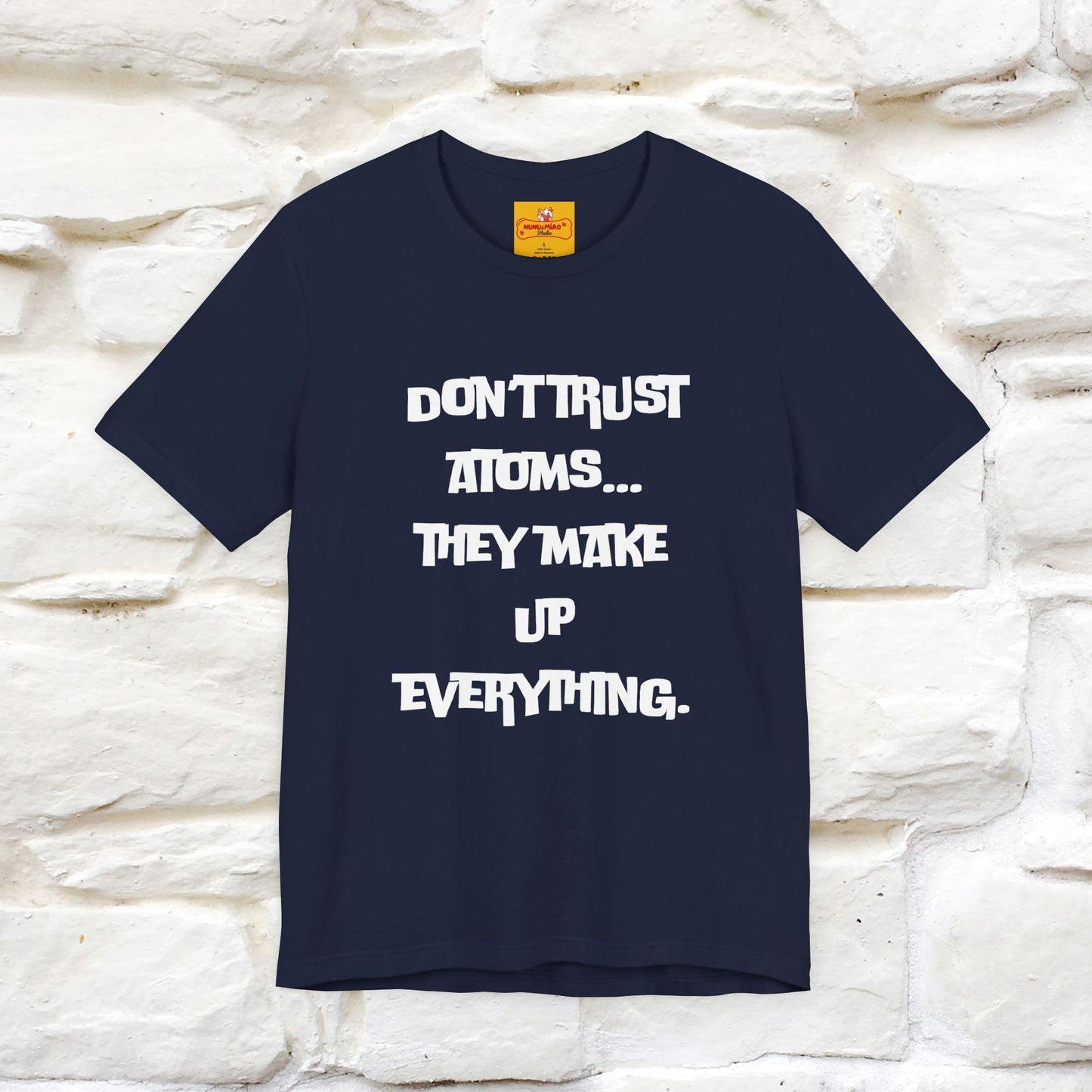 “Don’t trust atoms… they make up everything.” |  Cat T-Shirt | Front & Back Design | Nunu&Miao Studio