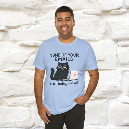 "None Of Your Emails Are Finding Me Well'' |Cat T-Shirt | Nunu&Miao Studio - Nunu&Miao Studio