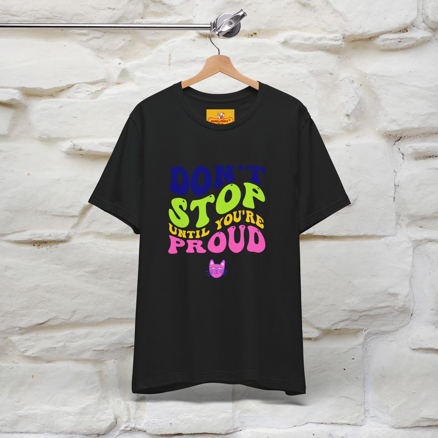 "Don't Stop Until You're Proud" |Cat T-Shirt | Nunu&Miao Studio - Nunu&Miao Studio