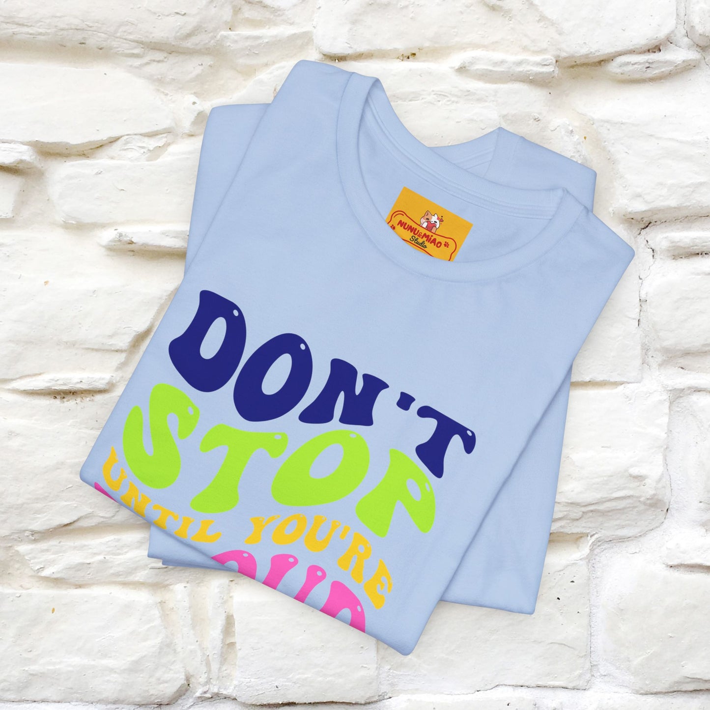 "Don't Stop Until You're Proud" |Cat T-Shirt | Nunu&Miao Studio - Nunu&Miao Studio