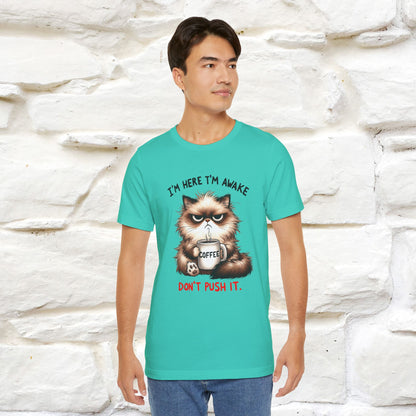 "I'am Here I'am Awake...Don't Push It" |Sarcastic Cat T-Shirt | Nunu&Miao Studio - Nunu&Miao Studio