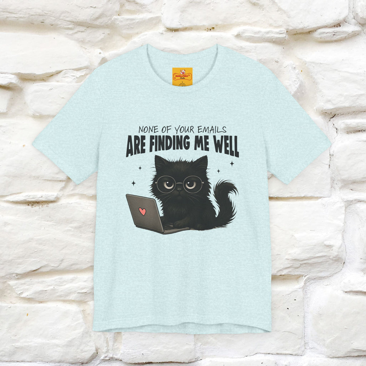"None of your Emails Are Finding Me Well" Cat T-Shirt for Men & Women | Funny Design | 100% Cotton