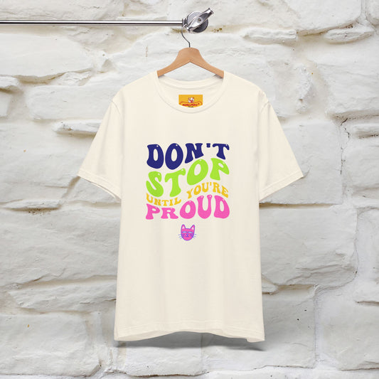"Don't Stop Until You're Proud" |Cat T-Shirt | Nunu&Miao Studio - Nunu&Miao Studio