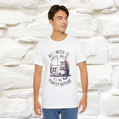 ''All I Need Is Coffee and My Cat, It's Too Peopley Outside''| Cat T-Shirt | Nunu&Miao Studio - Nunu&Miao Studio