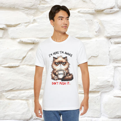"I'am Here I'am Awake...Don't Push It" |Sarcastic Cat T-Shirt | Nunu&Miao Studio - Nunu&Miao Studio
