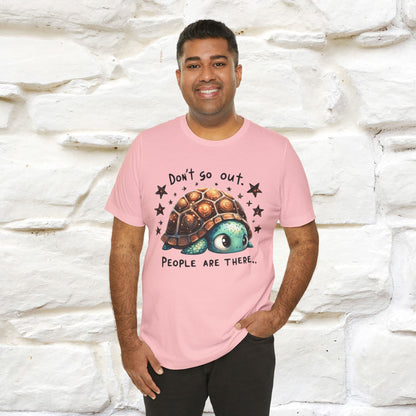 "Don't Go Out ..People Are There." |Funny T-Shirt | Nunu&Miao Studio - Nunu&Miao Studio