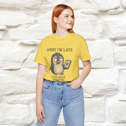 "Sorry I am Late, I was Dilly Dallying" Funny T-shirt |Nunu&Miao Studio - Nunu&Miao Studio
