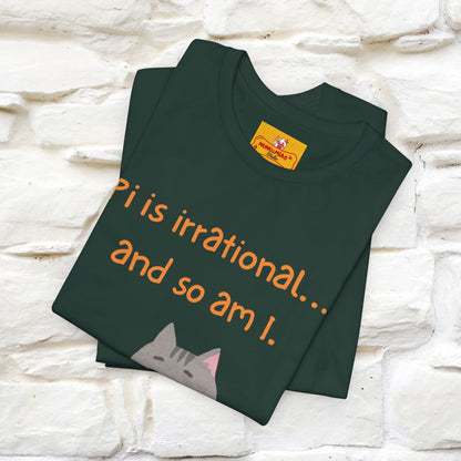 “Pi Is Irrational... And So Am I…''| Funny T-Shirt | Nunu&Miao Studio