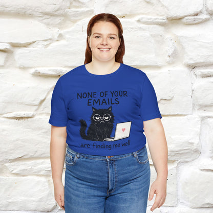 "None Of Your Emails Are Finding Me Well'' |Cat T-Shirt | Nunu&Miao Studio - Nunu&Miao Studio