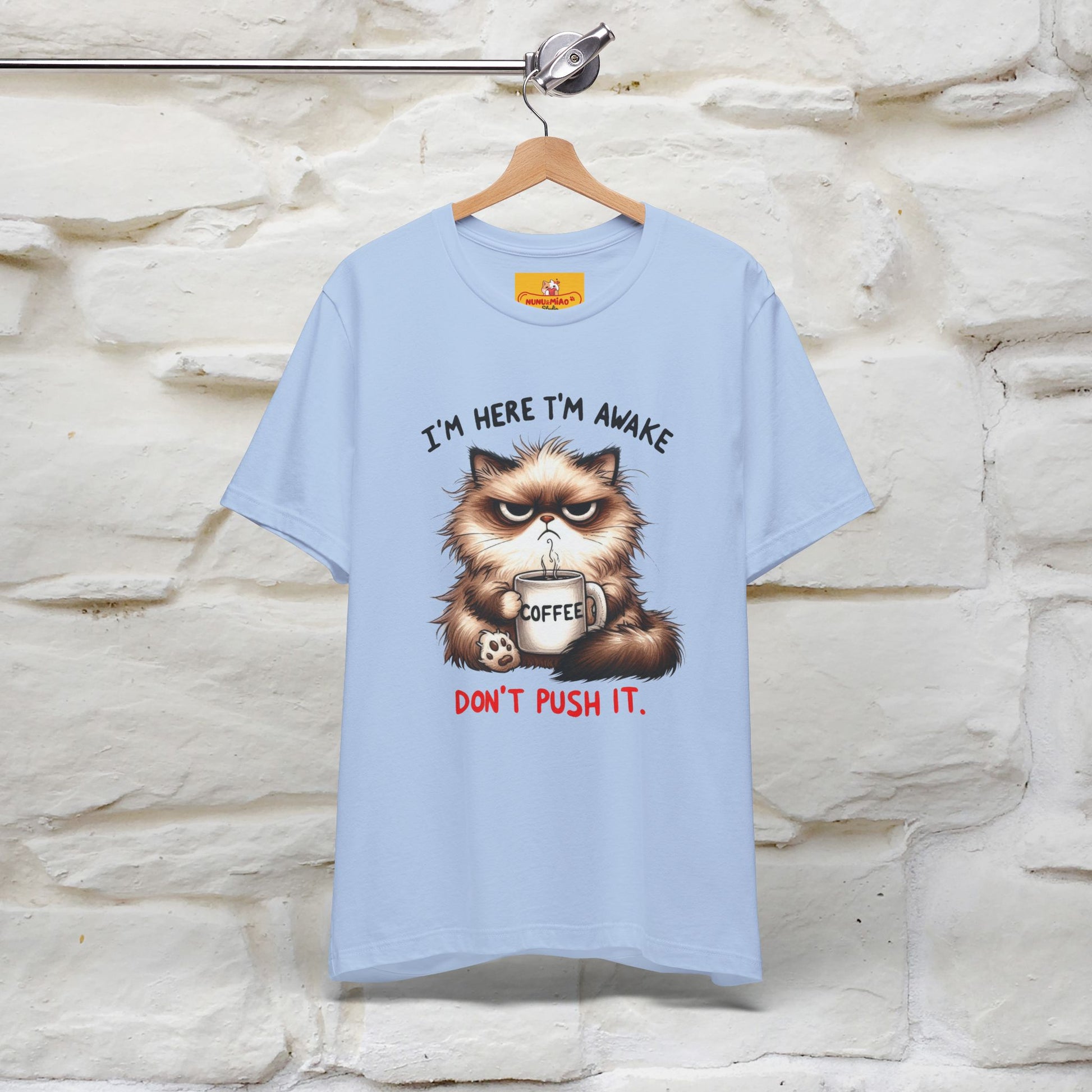 "I'am Here I'am Awake...Don't Push It" |Sarcastic Cat T-Shirt | Nunu&Miao Studio - Nunu&Miao Studio