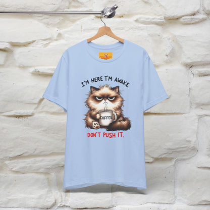 "I'am Here I'am Awake...Don't Push It" |Sarcastic Cat T-Shirt | Nunu&Miao Studio - Nunu&Miao Studio