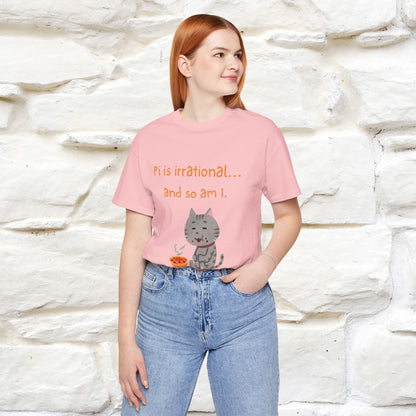 “Pi Is Irrational... And So Am I…''| Funny T-Shirt | Nunu&Miao Studio