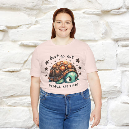 "Don't Go Out ..People Are There." |Funny T-Shirt | Nunu&Miao Studio - Nunu&Miao Studio