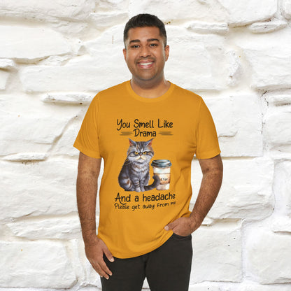You Smell Like Drama and a Headache" Cat T-Shirt for Men & Women | 100% Cotton* - Nunu&Miao Studio