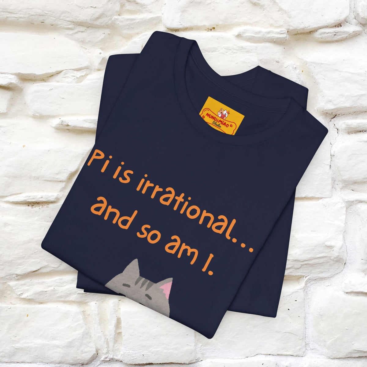 “Pi Is Irrational... And So Am I…''| Funny T-Shirt | Nunu&Miao Studio
