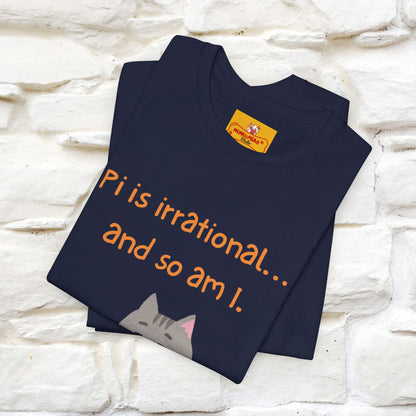 “Pi Is Irrational... And So Am I…''| Funny T-Shirt | Nunu&Miao Studio
