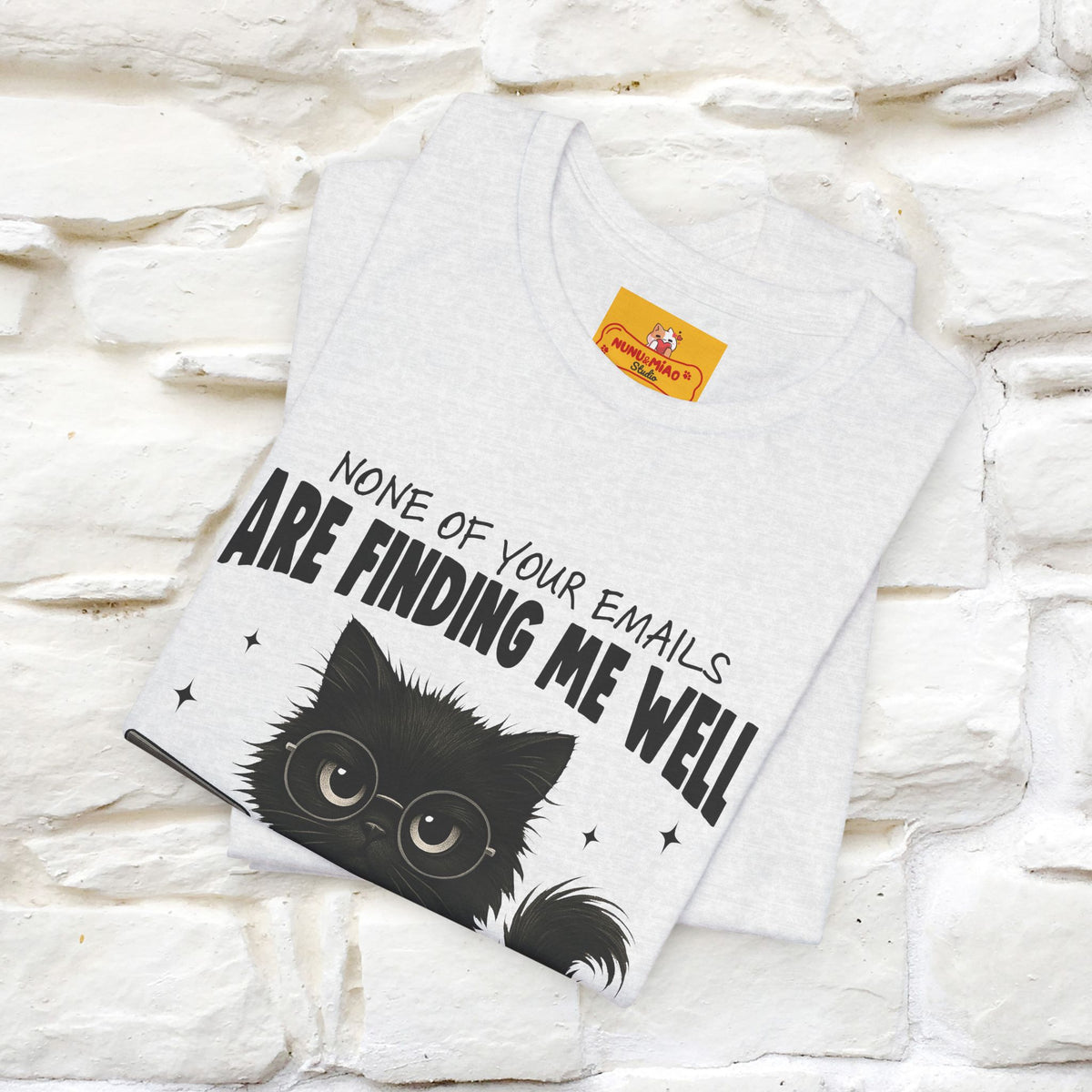 "None of your Emails Are Finding Me Well" Cat T-Shirt for Men & Women | Funny Design | 100% Cotton