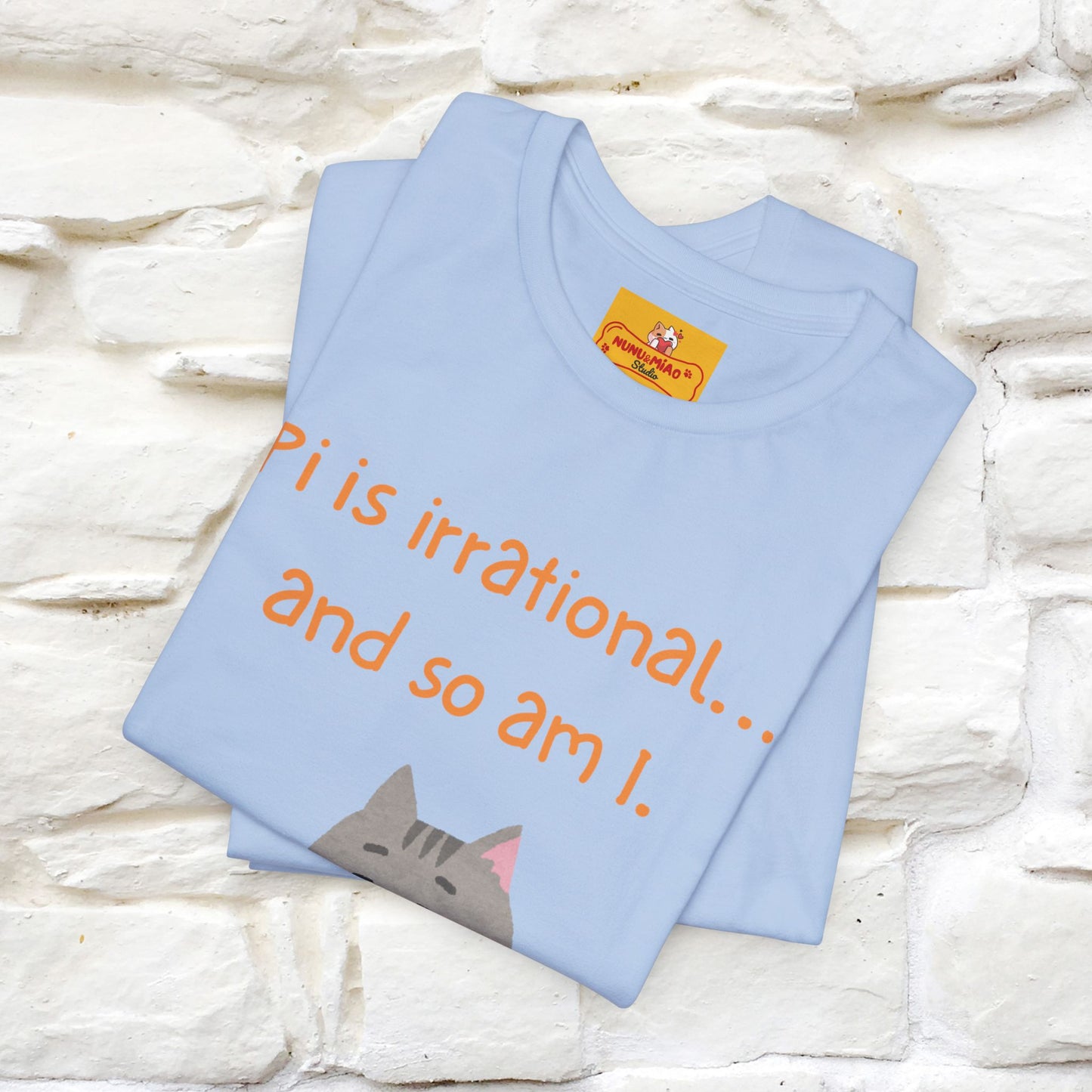 “Pi Is Irrational... And So Am I…''| Funny T-Shirt | Nunu&Miao Studio