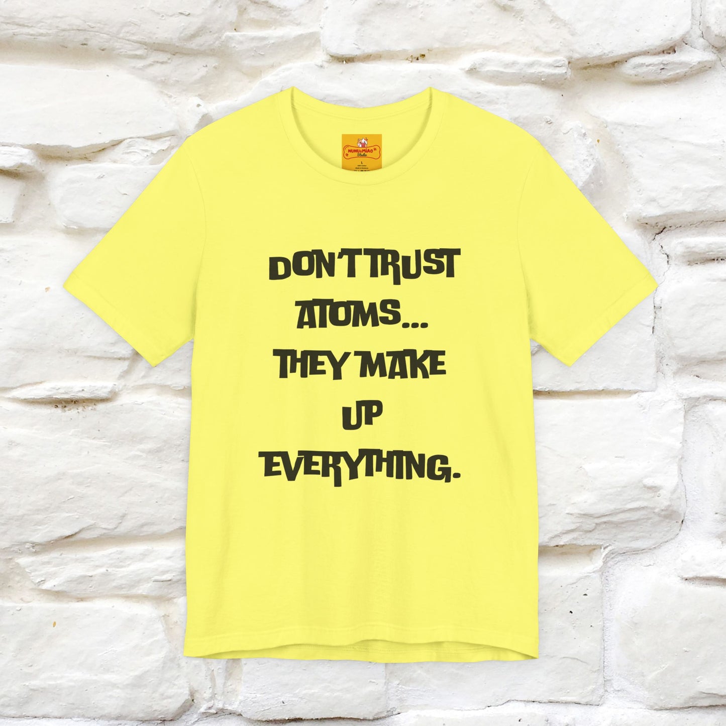 “Don’t trust atoms… they make up everything.” |  Cat T-Shirt | Front & Back Design | Nunu&Miao Studio